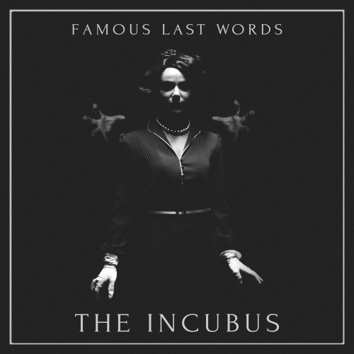 Famous Last Words : The Incubus